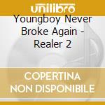 Youngboy Never Broke Again - Realer 2 cd