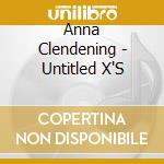 Anna Clendening - Untitled X'S cd