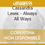 Cassandra Lewis - Always All Ways cd musicale
