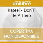 Kateel - Don'T Be A Hero cd