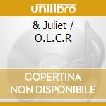 & Juliet / O.L.C.R cd