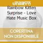 Rainbow Kitten Surprise - Love Hate Music Box cd