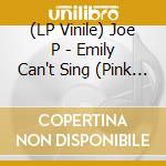 (LP Vinile) Joe P - Emily Can't Sing (Pink Vinyl) vinile