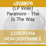 (LP Vinile) Paramore - This Is The Way vinile