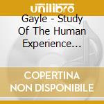 Gayle - Study Of The Human Experience Volume One cd