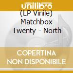 (LP Vinile) Matchbox Twenty - North vinile