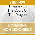 Trivium - In The Court Of The Dragon cd musicale