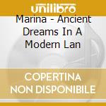 Marina - Ancient Dreams In A Modern Lan cd