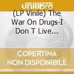 (LP Vinile) The War On Drugs-I Don T Live Here Anymore lp vinile