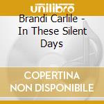 Brandi Carlile - In These Silent Days cd musicale