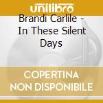 Brandi Carlile - In These Silent Days