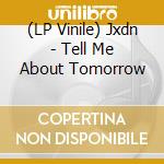 (LP Vinile) Jxdn - Tell Me About Tomorrow vinile
