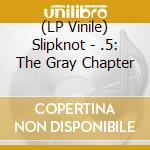 (LP Vinile) Slipknot - .5: The Gray Chapter vinile