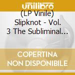 (LP Vinile) Slipknot - Vol. 3 The Subliminal Verses (2 Lp) vinile