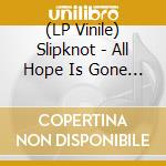 (LP Vinile) Slipknot - All Hope Is Gone (2 Lp) vinile