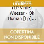 (LP Vinile) Weezer - Ok Human [Lp] (Splatter Colored Vinyl, Indie-Retail Exclusive) lp vinile