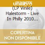 (LP Vinile) Halestorm - Live In Philly 2010 (140 Gr 12-Ltd.) (2 Lp) lp vinile