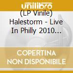 (LP Vinile) Halestorm - Live In Philly 2010 (140 Gr 12-Ltd.) (2 Lp) vinile