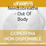 Needtobreathe - Out Of Body cd musicale