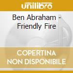 Ben Abraham - Friendly Fire cd