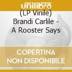 (LP Vinile) Brandi Carlile - A Rooster Says lp vinile
