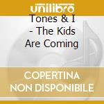 Tones & I - The Kids Are Coming cd musicale