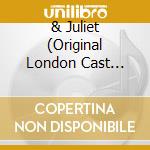 & Juliet (Original London Cast Recording) cd musicale