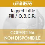 Jagged Little Pill / O.B.C.R. cd