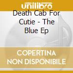 Death Cab For Cutie - The Blue Ep cd musicale