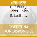 (LP Vinile) Lights - Skin & Earth: Acoustic lp vinile