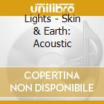 Lights - Skin & Earth: Acoustic cd