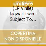 (LP Vinile) Jagwar Twin - Subject To Flooding (Coke Bottle Clear Vinyl) vinile
