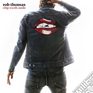 Rob Thomas - Chip Tooth Smile cd musicale di Rob Thomas