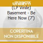 (LP Vinile) Basement - Be Here Now (7