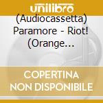 (Audiocassetta) Paramore - Riot! (Orange Cassette) cd