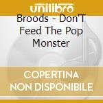 Broods - Don'T Feed The Pop Monster cd musicale di Broods