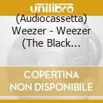 (Audiocassetta) Weezer - Weezer (The Black Album) cd