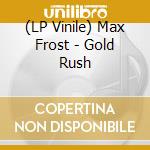 (LP Vinile) Max Frost - Gold Rush