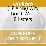 (LP Vinile) Why Don'T We - 8 Letters vinile
