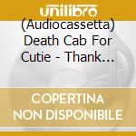 (Audiocassetta) Death Cab For Cutie - Thank You For Today cd