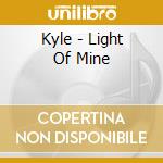 Kyle - Light Of Mine cd musicale di Kyle