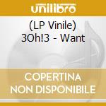 (LP Vinile) 3Oh!3 - Want lp vinile di 3Oh3