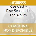Rise Cast - Rise Season 1: The Album cd