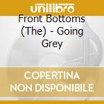 Front Bottoms (The) - Going Grey cd musicale di Front Bottoms