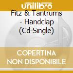 Fitz & Tantrums - Handclap (Cd-Single) cd musicale di Fitz & Tantrums