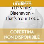 (LP Vinile) Blaenavon - That's Your Lot (2 Lp) (Blue) lp vinile di Blaenavon