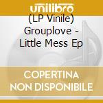 (LP Vinile) Grouplove - Little Mess Ep lp vinile di Grouplove