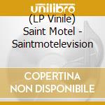 (LP Vinile) Saint Motel - Saintmotelevision lp vinile di Saint Motel
