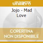 Jojo - Mad Love cd musicale di Jojo