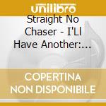 Straight No Chaser - I'Ll Have Another: Christmas Album cd